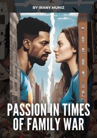 Passion in Times of Family War - Irany Muniz - E-Book