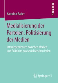 Medialisierung der Parteien, Politisierung der Medien - Katarina Bader - E-Book