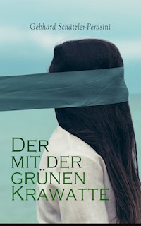 Der mit der grünen Krawatte - Gebhard Schätzler-Perasini - E-Book