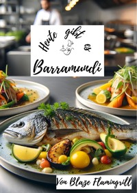 Heute gibt es - Barramundi - Blaze Flamingrill - E-Book