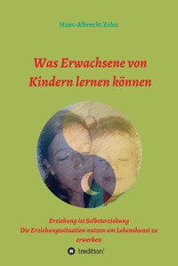 Was Erwachsene von Kindern lernen können - Hans-Albrecht Zahn - E-Book