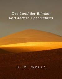 Das Land der Blinden und andere Geschichten (übersetzt) - H G Wells - E-Book