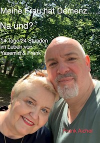 Meine Frau hat Demenz... Na und? - Frank Aicher - E-Book
