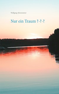Nur ein Traum ??? - Wolfgang Ahrensmeier - E-Book