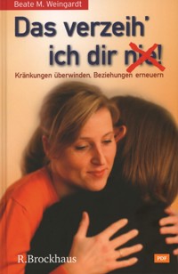 Das verzeih' ich Dir (nie)! - Beate M. Weingardt - E-Book
