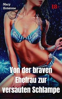 Von der braven Ehefrau zur versauten Schlampe - Mary Hotstone - E-Book