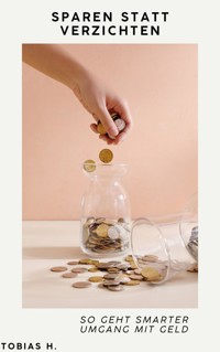 Sparen statt verzichten: So geht smarter Umgang mit Geld - Tobias Hopfmüller - E-Book