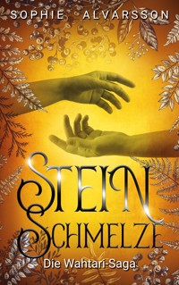 Die Wahtari-Saga. Steinschmelze - Sophie Alvarsson - E-Book