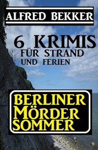 Berliner Mördersommer - 6 Krimis für Strand und Ferien - Alfred Bekker - E-Book