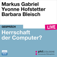 Herrschaft der Computer? - phil.COLOGNE live (Ungekürzt) - Gabriel Markus - Hörbuch