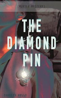 THE DIAMOND PIN (Murder Mystery) - Carolyn Wells - E-Book