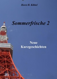 Sommerfrische 2 - neue Kurzgeschichten - Horst H. Kibbel - E-Book