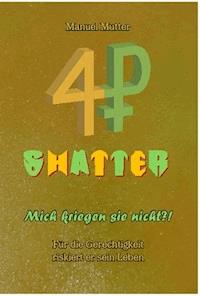 Shatter - Mich kriegen sie nicht ?! Für die Gerechtigkeit riskiert er sein Leben - Manuel Mutter - E-Book
