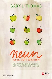 Neun Wege, Gott zu lieben - Gary L. Thomas - E-Book