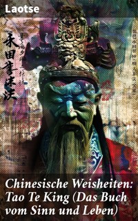 Chinesische Weisheiten: Tao Te King (Das Buch vom Sinn und Leben) - Laotse - E-Book