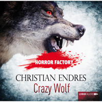 Crazy Wolf - Die Bestie in mir! - Horror Factory 2 - Christian Endres - Hörbuch