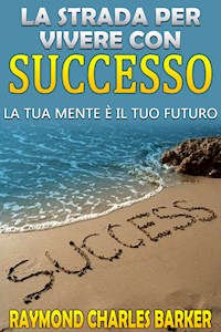 La strada per vivere con successo - Raymond Charles Barker - E-Book