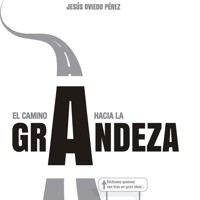 El camino a la grandeza. Dichosos quienes van tras un gran ideal... - Jesús Oviedo Pérez - Hörbuch