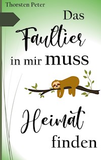 Das Faultier in mir muss Heimat finden - Thorsten Peter - E-Book