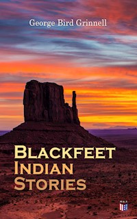 Blackfeet Indian Stories - George Bird Grinnell - E-Book