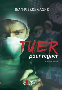 Tuer pour régner - Jean-Pierre Gagné - E-Book