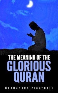 The Meaning Of The Glorious Quran - Marmaduke Pickthall - E-Book