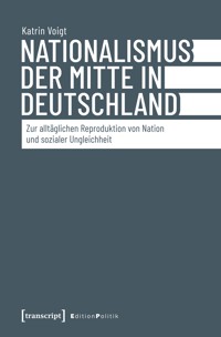 Nationalismus der Mitte in Deutschland - Katrin Voigt - kostenlos E-Book