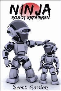 Ninja Robot Repairmen - Scott Gordon - E-Book
