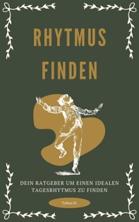 Rhythmus finden - dein Ratgeber um einen idealen Tagesrhythmus zu finden - Tobias Hopfmüller - E-Book