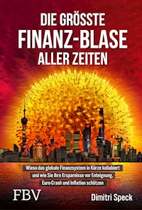 Die größte Finanz-Blase aller Zeiten - Dimitri Speck - E-Book