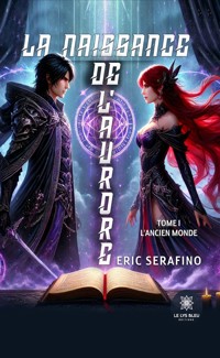 La naissance de l’aurore - Tome 1 - Eric Serafino - E-Book
