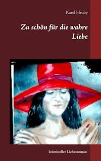 Zu schön für die wahre Liebe - Karel Hruby - E-Book