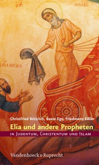 Elia und andere Propheten in Judentum, Christentum und Islam - Christfried Böttrich - E-Book