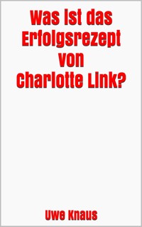 Was ist das Erfolgsrezept von Charlotte Link? - Uwe Knaus - E-Book