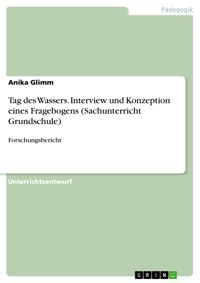Tag des Wassers. Interview und Konzeption eines Fragebogens (Sachunterricht Grundschule) - Anika Glimm - E-Book