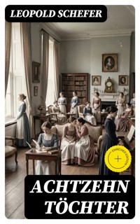 Achtzehn Töchter - Leopold Schefer - E-Book