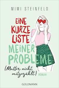 Eine kurze Liste meiner Probleme (Mutter nicht mitgezählt) - Mimi Steinfeld - E-Book
