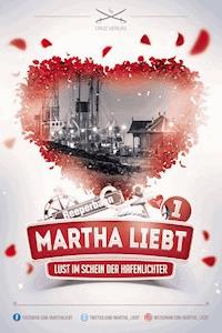 Martha liebt - Lust im Schein der Hafenlichter (1) - Martha L. - E-Book
