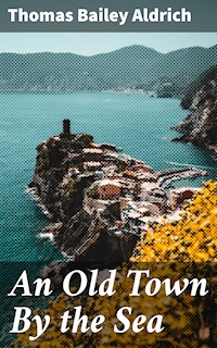 An Old Town By the Sea - Thomas Bailey Aldrich - E-Book
