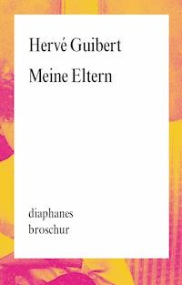 Meine Eltern - Hervé Guibert - E-Book