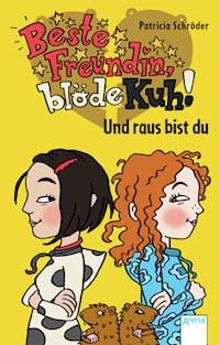 Beste Freundin, blöde Kuh! Und raus bist du - Patricia Schröder - E-Book