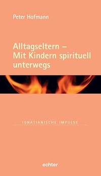 Alltagseltern - Mit Kindern spirituell unterwegs - Peter Hofmann - E-Book