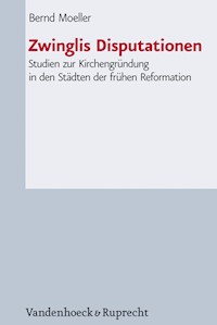 Zwinglis Disputationen - Bernd Moeller - E-Book