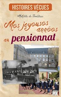 Mes joyeuses années au pensionnat - Mathilde de Jamblinne - E-Book