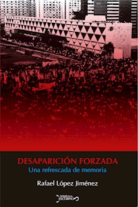 Desaparición forzada - Rafael López Jimenéz - E-Book