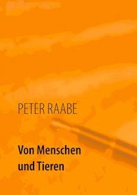 Von Menschen und Tieren - Peter Raabe - E-Book