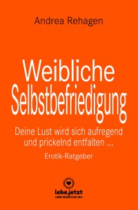 Weibliche Selbstbefriedigung | Erotischer Ratgeber - Andrea Rehagen - E-Book