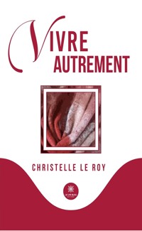 Vivre autrement - Christelle Le Roy - E-Book
