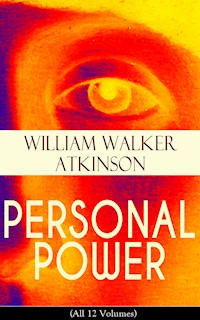 PERSONAL POWER (All 12 Volumes) - William Walker Atkinson - E-Book