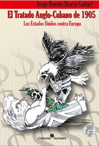 El Tratado anglo-cubano de 1905 - Jorge Renato Ibarra Guitart - E-Book